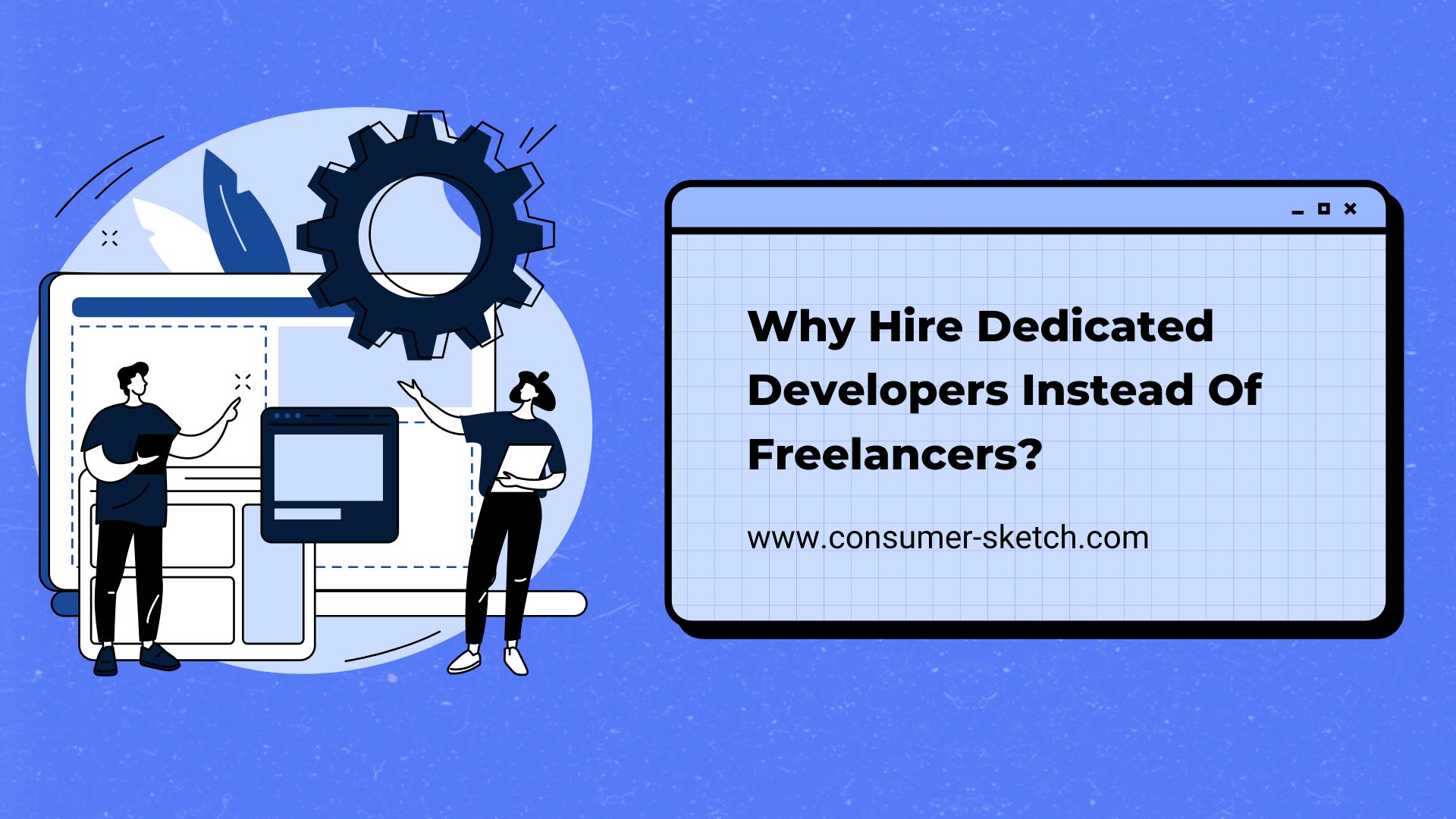 Why Hire Dedicated Developers Instead Of Freelancers?