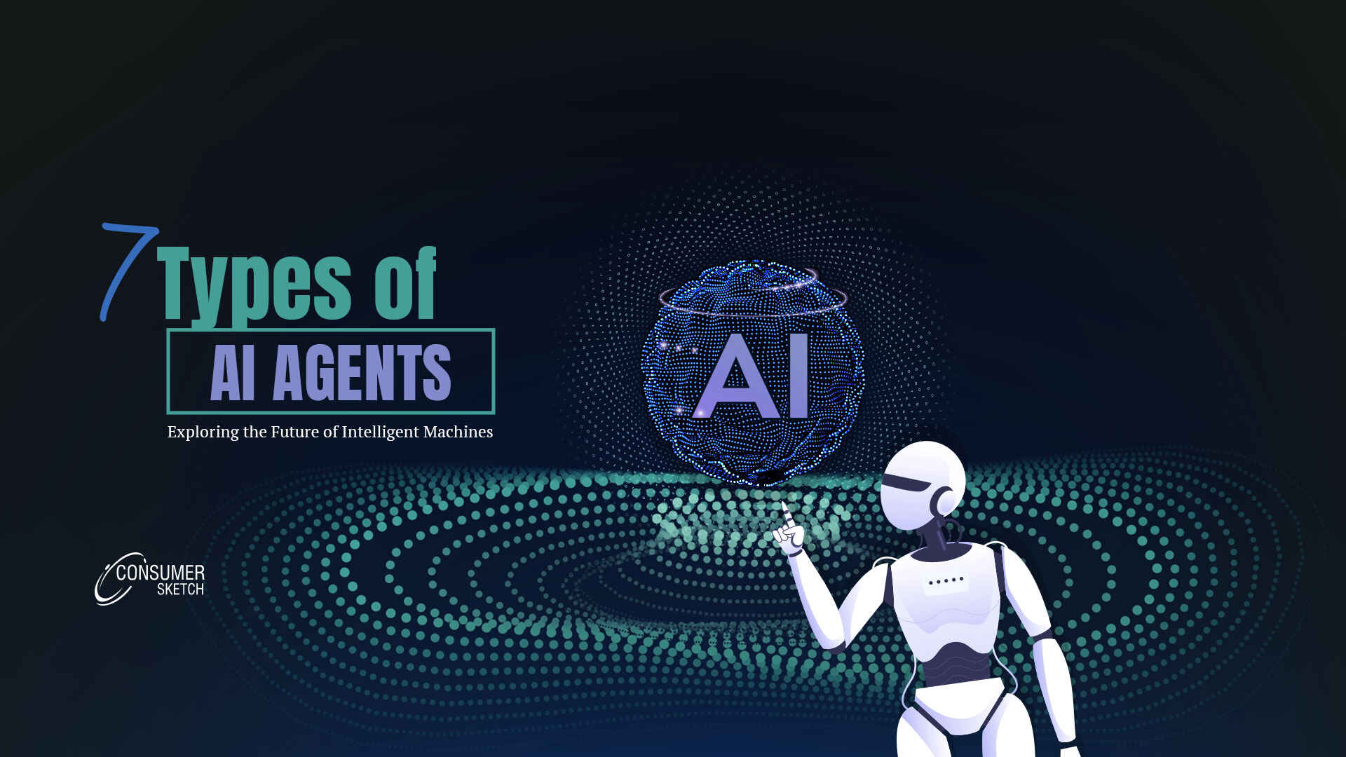 7 Types of AI Agents: Exploring the Future of Intelligent Machines