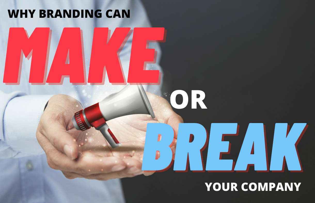5 Reasons Why Branding Can Make or Break Your Company